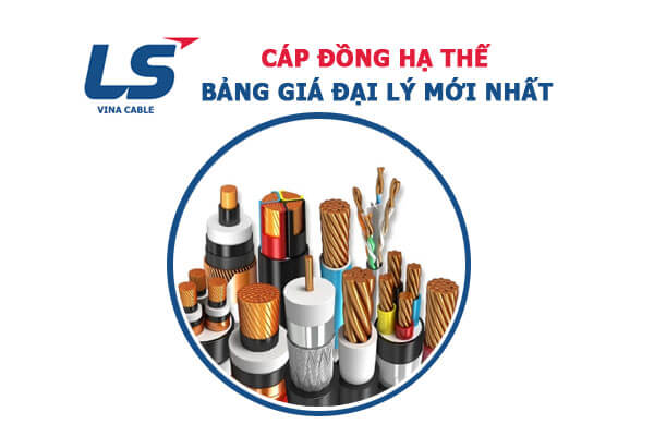 Bảng báo giá cáp đồng hạ thế LS VINA - Giá đại lý mới nhất