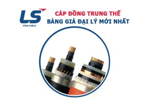 Bảng Giá Cáp Đồng Trung Thế LS VINA Mới Cập Nhật