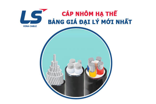 Cập Nhật Giá Cáp Nhôm Hạ Thế LS VINA Mới Nhất